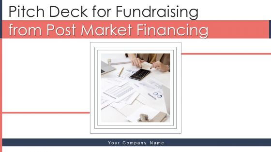 Pitch Deck For Fundraising From Post Market Financing Ppt PowerPoint Presentation Complete Deck With Slides