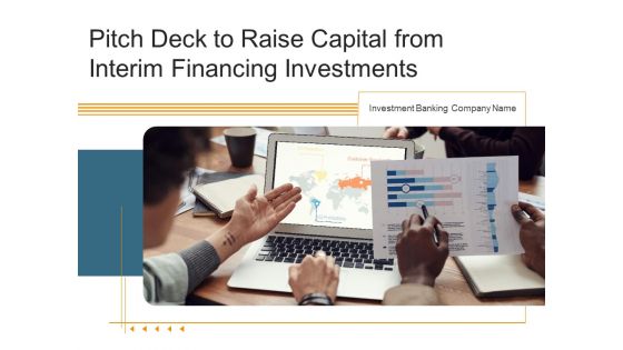 Pitch Deck To Raise Capital From Interim Financing Investments Ppt PowerPoint Presentation Complete Deck With Slides