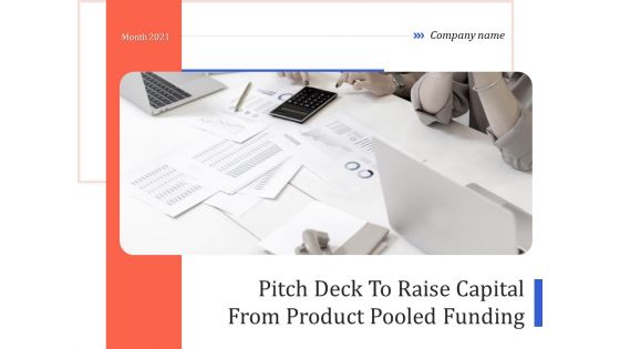 Pitch Deck To Raise Capital From Product Pooled Funding Ppt PowerPoint Presentation Complete Deck With Slides