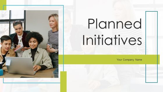Planned Initiatives Ppt PowerPoint Presentation Complete Deck With Slides