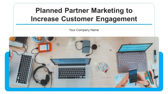 Planned Partner Marketing To Increase Customer Engagement Ppt PowerPoint Presentation Complete With Slides