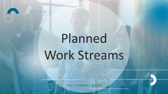 Planned Work Streams Ppt PowerPoint Presentation Complete Deck With Slides