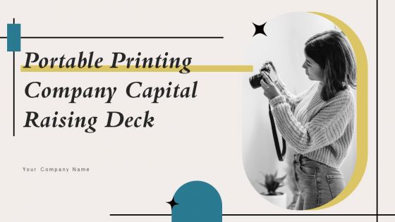 Portable Printing Company Capital Raising Deck Ppt PowerPoint Presentation Complete Deck With Slides