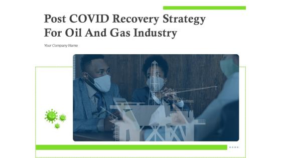 Post COVID Recovery Strategy For Oil And Gas Industry Ppt PowerPoint Presentation Complete Deck With Slides