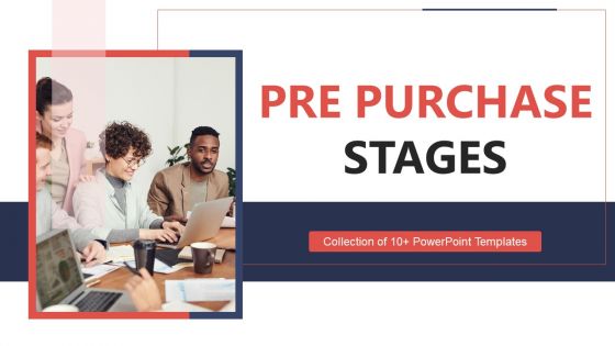 Pre Purchase Stages Ppt PowerPoint Presentation Complete Deck With Slides