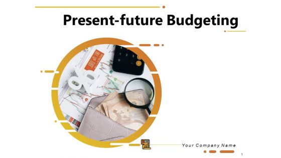 Present Future Budgeting Ppt PowerPoint Presentation Complete Deck With Slides