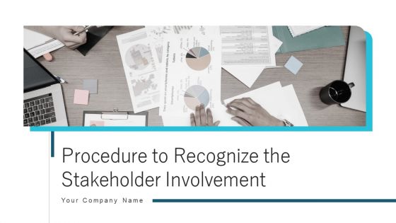 Procedure To Recognize The Stakeholder Involvement Ppt PowerPoint Presentation Complete With Slides