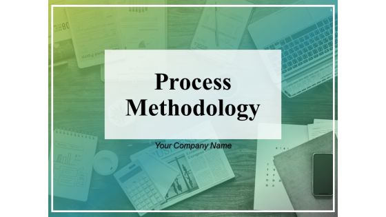 Process Methodology Ppt PowerPoint Presentation Complete Deck With Slides