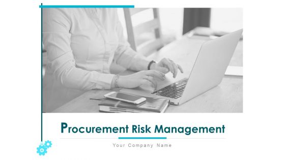 Procurement Risk Management Ppt PowerPoint Presentation Complete Deck With Slides