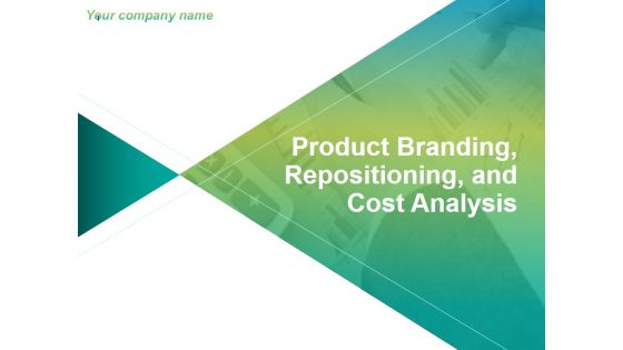 Product Branding Repositioning And Cost Analysis Ppt PowerPoint Presentation Complete Deck With Slides