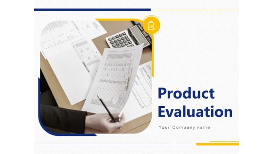 Product Evaluation Ppt PowerPoint Presentation Complete Deck With Slides