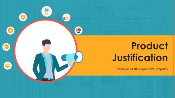 Product Justification Ppt PowerPoint Presentation Complete Deck With Slides