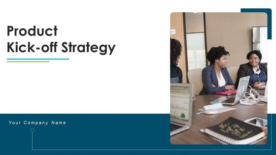 Product Kick Off Strategy Ppt PowerPoint Presentation Complete Deck With Slides