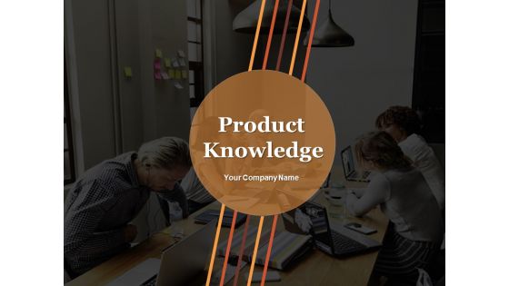 Product Knowledge Ppt PowerPoint Presentation Complete Deck With Slides