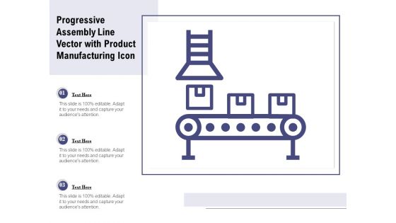 Progressive Assembly Line Vector With Product Manufacturing Icon Ppt PowerPoint Presentation Gallery Demonstration PDF