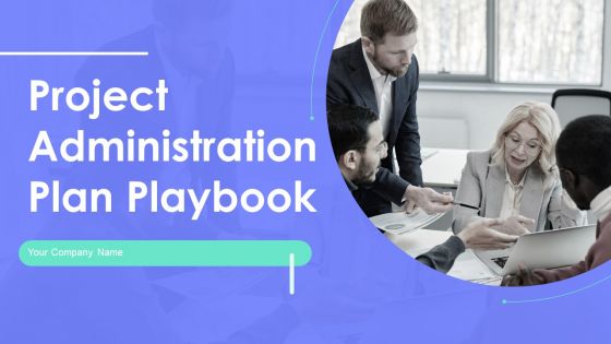 Project Administration Plan Playbook Ppt PowerPoint Presentation Complete Deck With Slides Project Administration Plan Playbook Ppt PowerPoint Presentation Complete Deck With Slides