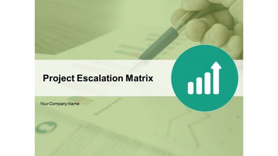 Project Escalation Matrix Ppt PowerPoint Presentation Complete Deck With Slides