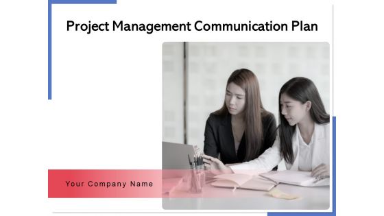 Project Management Communication Plan Goal Team Ppt PowerPoint Presentation Complete Deck