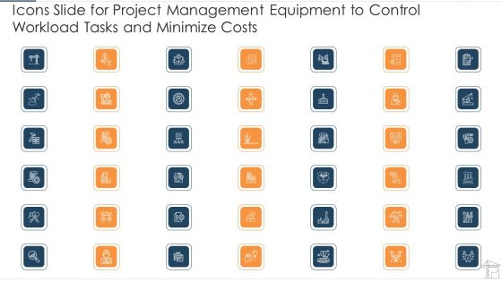 Project Management Equipment To Control Workload Tasks And Minimize Costs Ppt PowerPoint Presentation Complete Deck With Slides