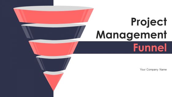 Project Management Funnel Ppt PowerPoint Presentation Complete With Slides