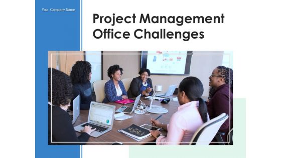 Project Management Office Challenges Planning Ppt PowerPoint Presentation Complete Deck