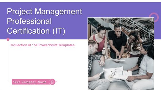 Project Management Professional Certification IT Ppt PowerPoint Presentation Complete Deck With Slides