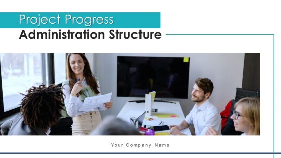 Project Progress Administration Structure Design Ppt PowerPoint Presentation Complete Deck With Slides