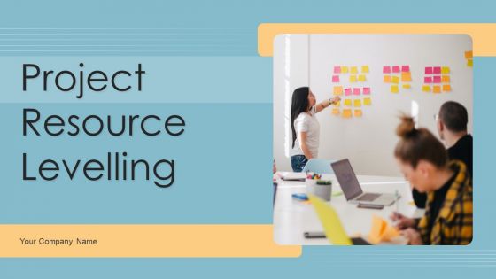 Project Resource Levelling Ppt PowerPoint Presentation Complete Deck With Slides