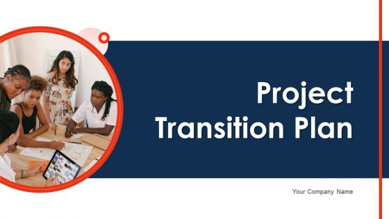 Project Transition Plan Ppt PowerPoint Presentation Complete Deck With Slides
