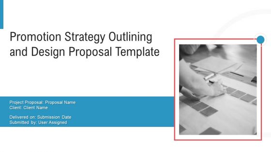 Promotion Strategy Outlining And Design Proposal Template Ppt PowerPoint Presentation Complete Deck With Slides