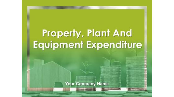 Property Plant And Equipment Expenditure Ppt PowerPoint Presentation Complete Deck With Slides