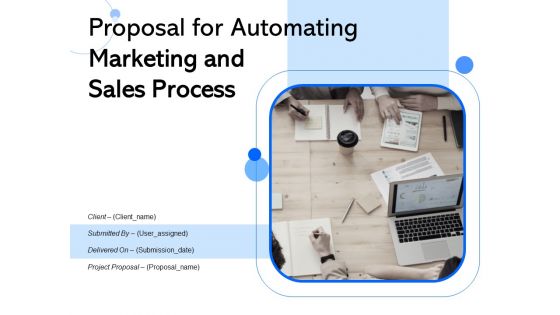 Proposal For Automating Marketing And Sales Process Ppt PowerPoint Presentation Complete Deck With Slides