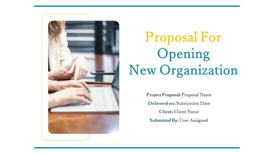 Proposal For Opening New Organization Ppt PowerPoint Presentation Complete Deck With Slides