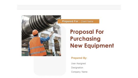 Proposal For Purchasing New Equipment Ppt PowerPoint Presentation Complete Deck With Slides