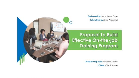 Proposal To Build Effective On The Job Training Program Ppt PowerPoint Presentation Complete Deck With Slides