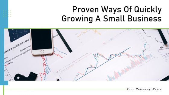 Proven Ways Of Quickly Growing A Small Business Ppt PowerPoint Presentation Complete Deck With Slides