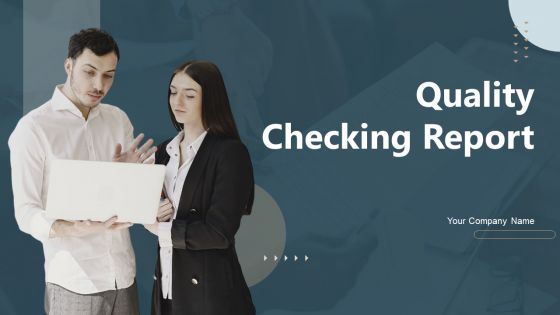 Quality Checking Report Ppt PowerPoint Presentation Complete Deck With Slides