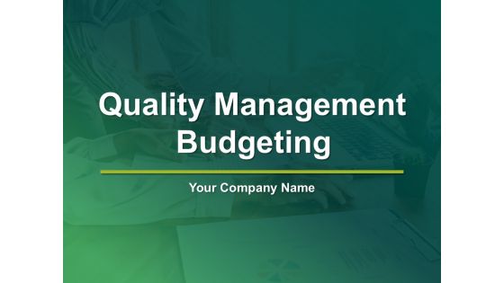 Quality Management Budgeting Ppt PowerPoint Presentation Complete Deck With Slides