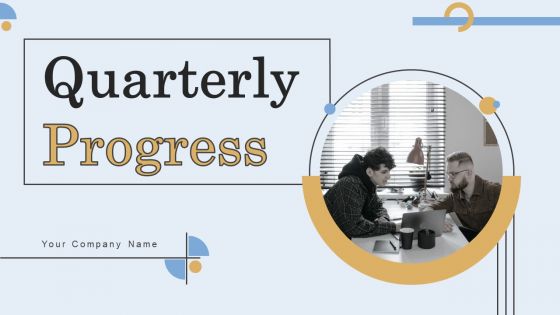 Quarterly Progress Ppt PowerPoint Presentation Complete Deck With Slides Quarterly Progress Ppt PowerPoint Presentation Complete Deck With Slides