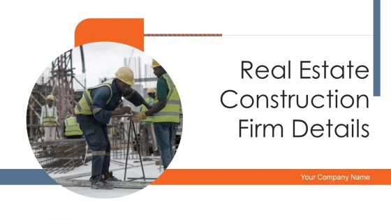 Real Estate Construction Firm Details Ppt PowerPoint Presentation Complete Deck With Slides