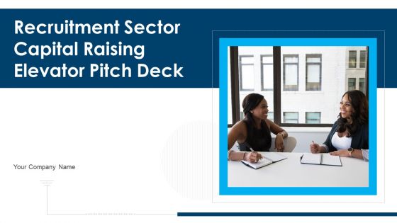 Recruitment Sector Capital Raising Elevator Pitch Deck Ppt PowerPoint Presentation Complete Deck With Slides