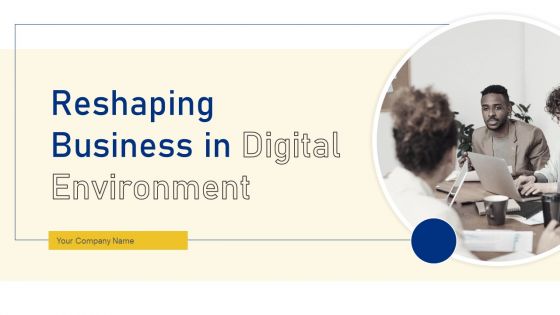 Reshaping Business In Digital Environment Ppt PowerPoint Presentation Complete Deck With Slides Reshaping Business In Digital Environment Ppt PowerPoint Presentation Complete Deck With Slides