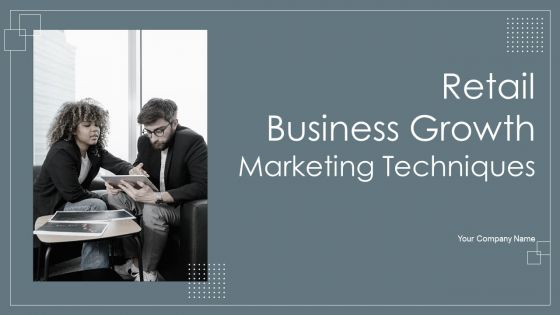 Retail Business Growth Marketing Techniques Ppt PowerPoint Presentation Complete With Slides Retail Business Growth Marketing Techniques Ppt PowerPoint Presentation Complete With Slides