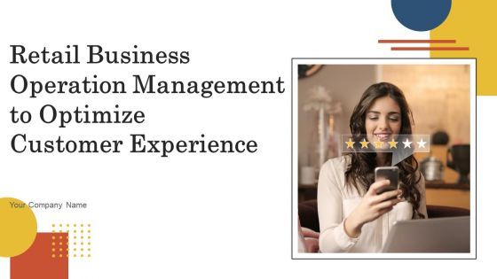 Retail Business Operation Management To Optimize Customer Experience Ppt PowerPoint Presentation Complete Deck With Slides
