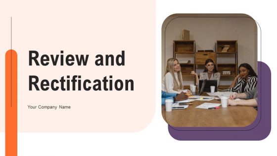 Review And Rectification Ppt PowerPoint Presentation Complete Deck With Slides Review And Rectification Ppt PowerPoint Presentation Complete Deck With Slides