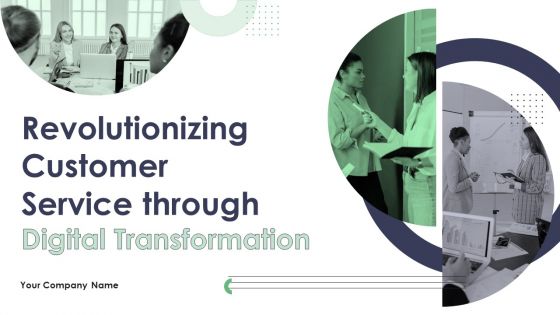 Revolutionizing Customer Service Through Digital Transformation Ppt PowerPoint Presentation Complete Deck With Slides