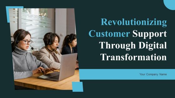 Revolutionizing Customer Support Through Digital Transformation Ppt PowerPoint Presentation Complete Deck With Slides