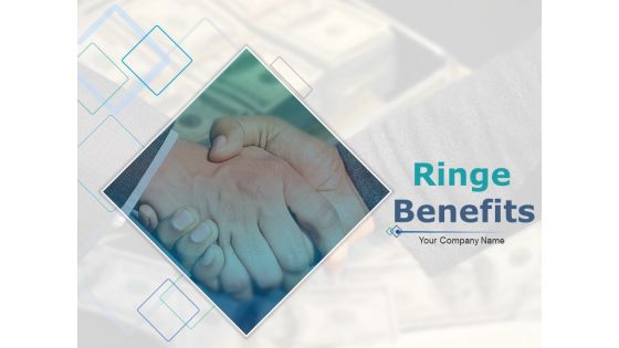 Ringe Benefits Ppt PowerPoint Presentation Complete Deck With Slides
