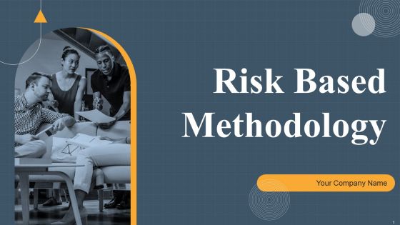 Risk Based Methodology Ppt PowerPoint Presentation Complete Deck With Slides