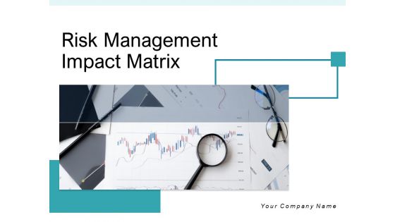 Risk Management Impact Matrix Knowledge Ppt PowerPoint Presentation Complete Deck